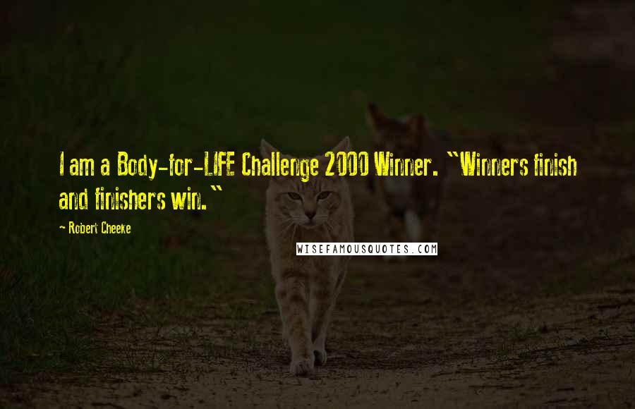 Robert Cheeke Quotes: I am a Body-for-LIFE Challenge 2000 Winner. "Winners finish and finishers win."