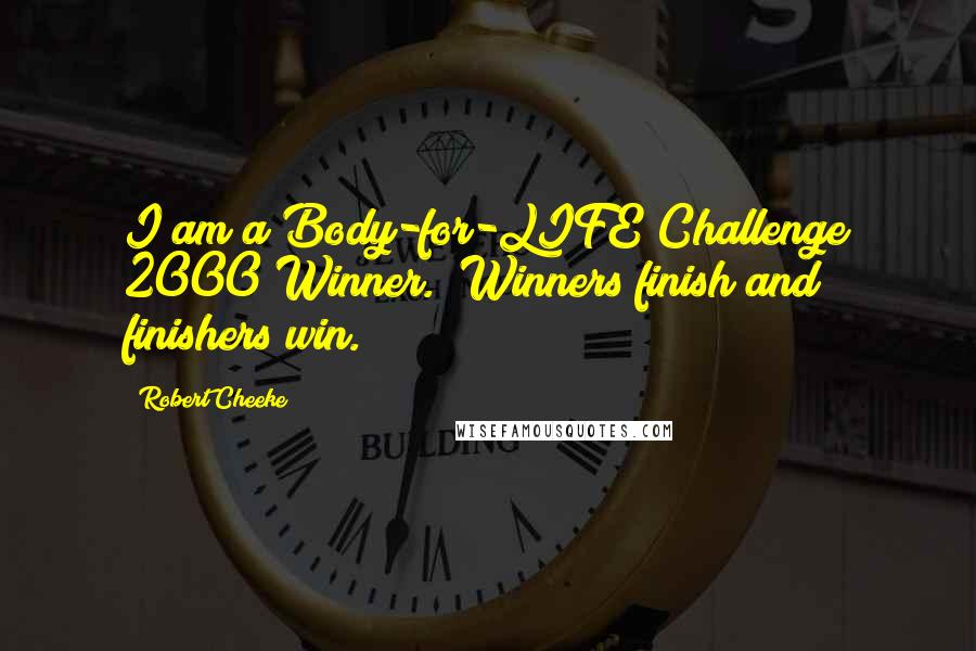 Robert Cheeke Quotes: I am a Body-for-LIFE Challenge 2000 Winner. "Winners finish and finishers win."