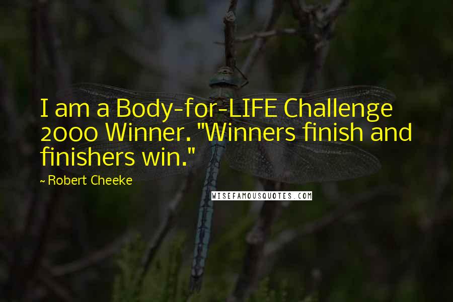 Robert Cheeke Quotes: I am a Body-for-LIFE Challenge 2000 Winner. "Winners finish and finishers win."