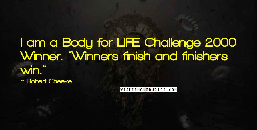 Robert Cheeke Quotes: I am a Body-for-LIFE Challenge 2000 Winner. "Winners finish and finishers win."