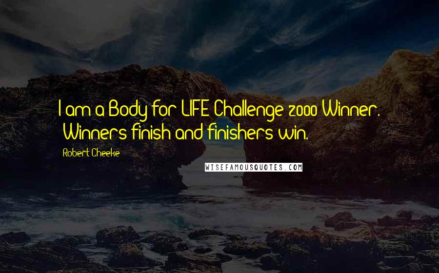 Robert Cheeke Quotes: I am a Body-for-LIFE Challenge 2000 Winner. "Winners finish and finishers win."
