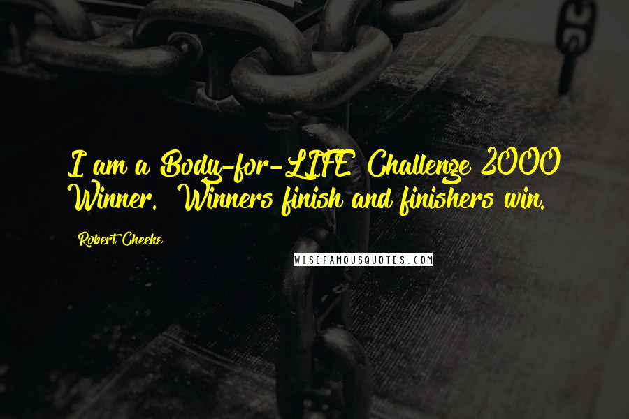 Robert Cheeke Quotes: I am a Body-for-LIFE Challenge 2000 Winner. "Winners finish and finishers win."