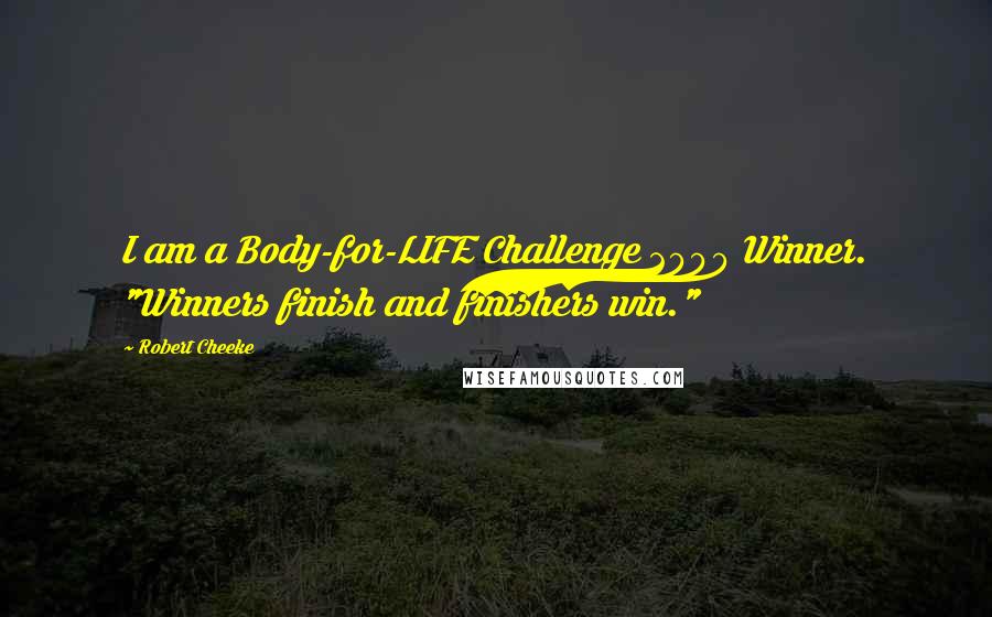 Robert Cheeke Quotes: I am a Body-for-LIFE Challenge 2000 Winner. "Winners finish and finishers win."