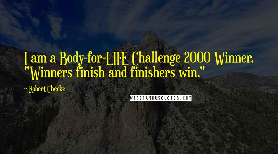 Robert Cheeke Quotes: I am a Body-for-LIFE Challenge 2000 Winner. "Winners finish and finishers win."