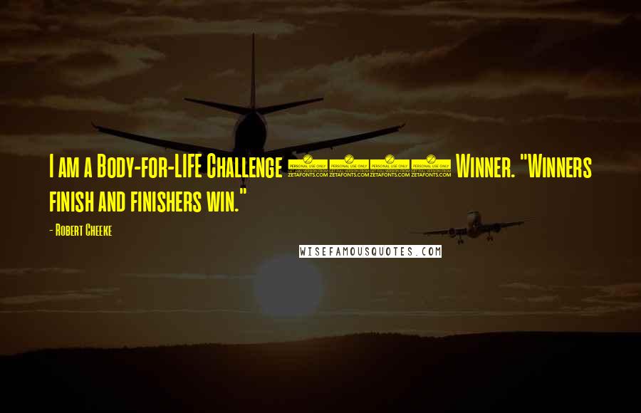 Robert Cheeke Quotes: I am a Body-for-LIFE Challenge 2000 Winner. "Winners finish and finishers win."