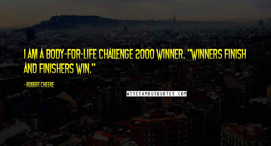 Robert Cheeke Quotes: I am a Body-for-LIFE Challenge 2000 Winner. "Winners finish and finishers win."