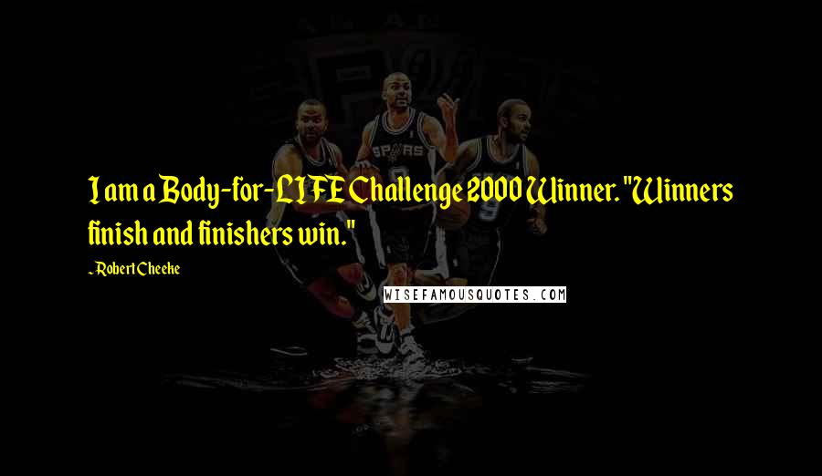 Robert Cheeke Quotes: I am a Body-for-LIFE Challenge 2000 Winner. "Winners finish and finishers win."