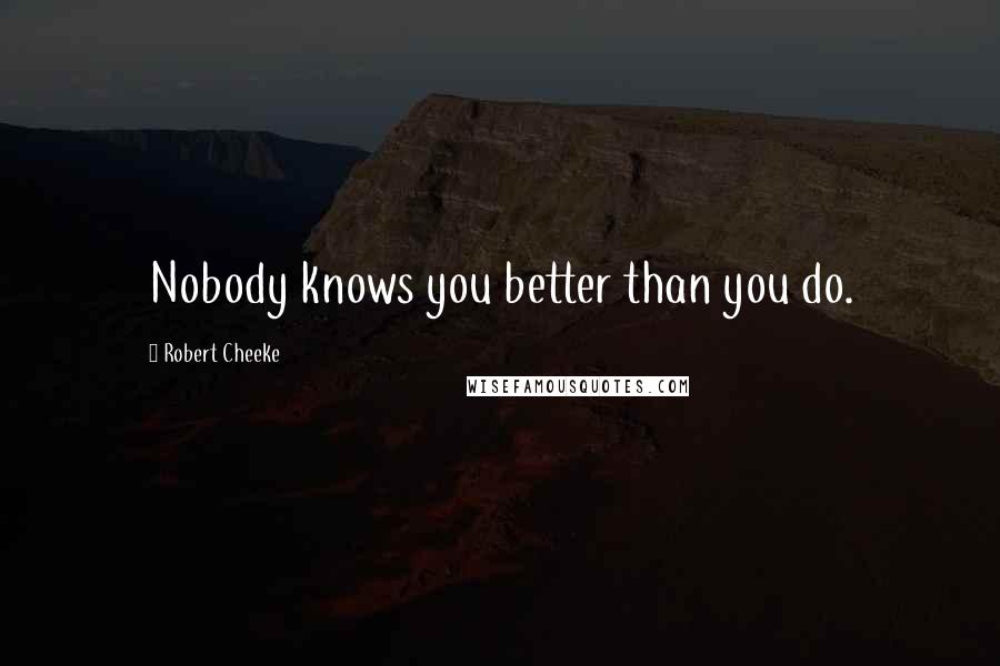 Robert Cheeke Quotes: Nobody knows you better than you do.