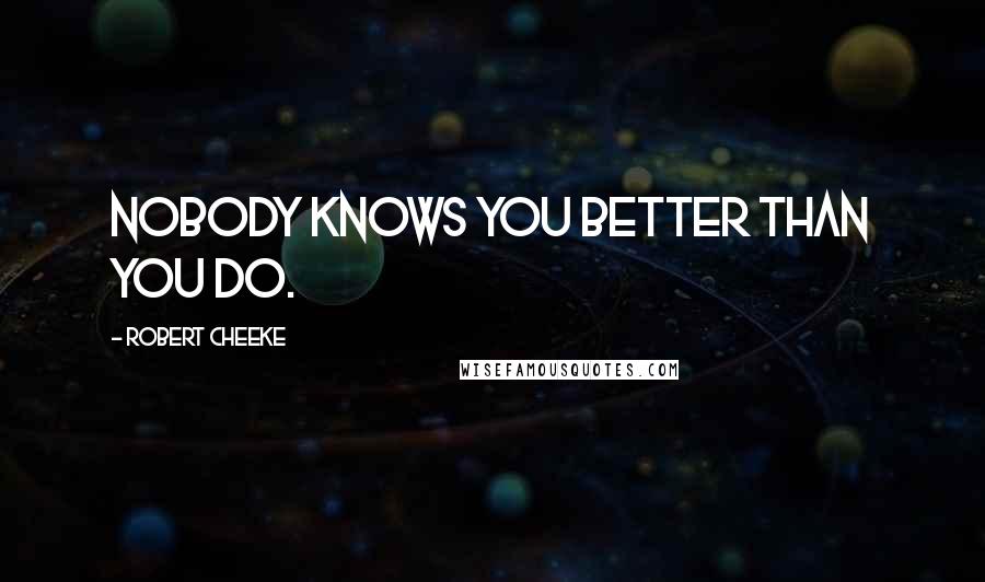 Robert Cheeke Quotes: Nobody knows you better than you do.