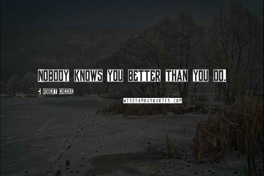 Robert Cheeke Quotes: Nobody knows you better than you do.