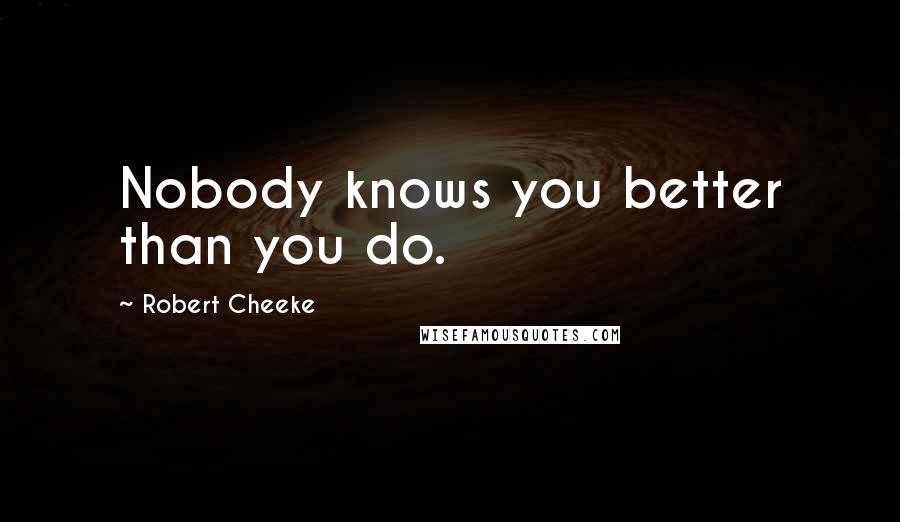 Robert Cheeke Quotes: Nobody knows you better than you do.