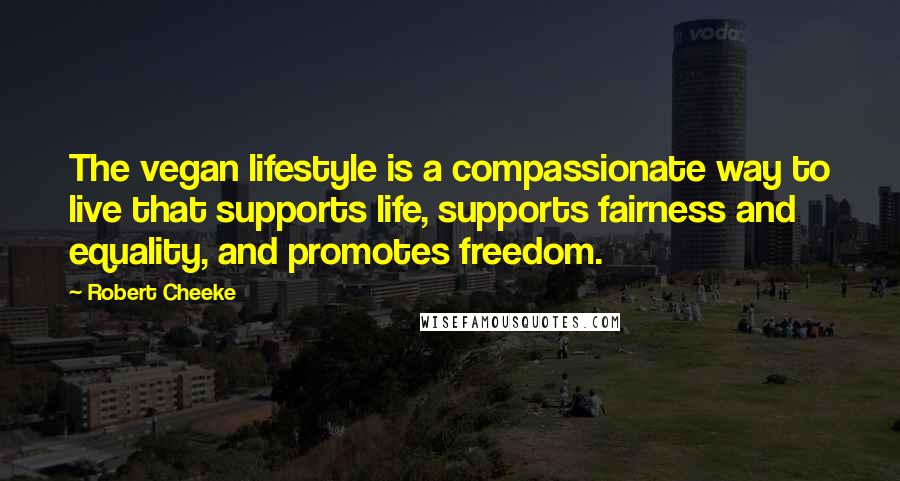 Robert Cheeke Quotes: The vegan lifestyle is a compassionate way to live that supports life, supports fairness and equality, and promotes freedom.