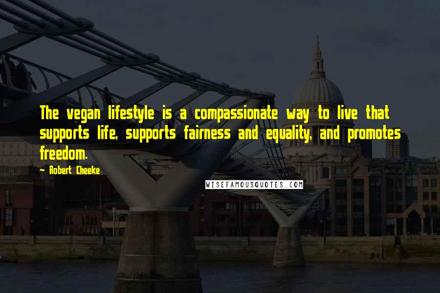 Robert Cheeke Quotes: The vegan lifestyle is a compassionate way to live that supports life, supports fairness and equality, and promotes freedom.