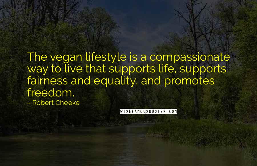 Robert Cheeke Quotes: The vegan lifestyle is a compassionate way to live that supports life, supports fairness and equality, and promotes freedom.