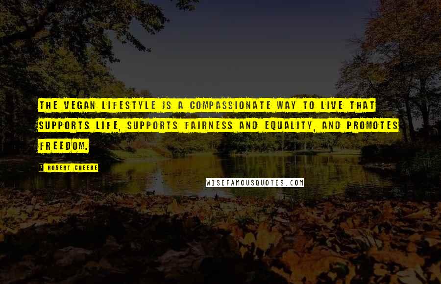 Robert Cheeke Quotes: The vegan lifestyle is a compassionate way to live that supports life, supports fairness and equality, and promotes freedom.