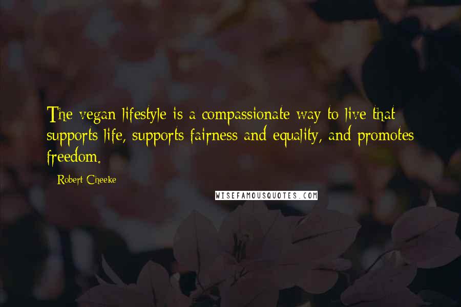 Robert Cheeke Quotes: The vegan lifestyle is a compassionate way to live that supports life, supports fairness and equality, and promotes freedom.