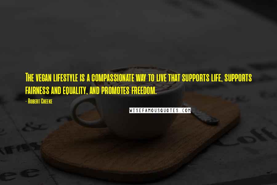 Robert Cheeke Quotes: The vegan lifestyle is a compassionate way to live that supports life, supports fairness and equality, and promotes freedom.