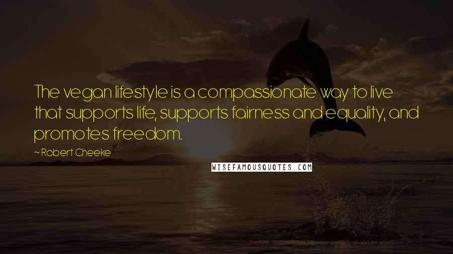 Robert Cheeke Quotes: The vegan lifestyle is a compassionate way to live that supports life, supports fairness and equality, and promotes freedom.