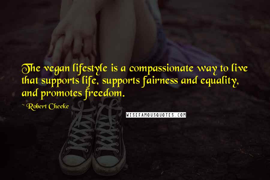 Robert Cheeke Quotes: The vegan lifestyle is a compassionate way to live that supports life, supports fairness and equality, and promotes freedom.
