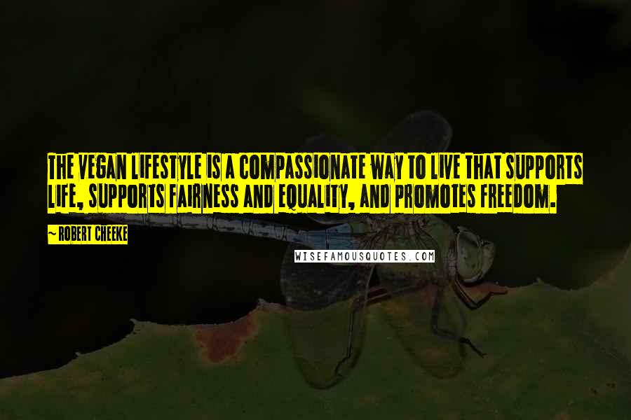 Robert Cheeke Quotes: The vegan lifestyle is a compassionate way to live that supports life, supports fairness and equality, and promotes freedom.