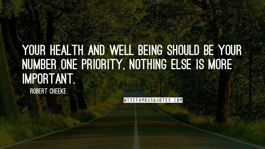 Robert Cheeke Quotes: Your health and well being should be your number one priority, nothing else is more important.