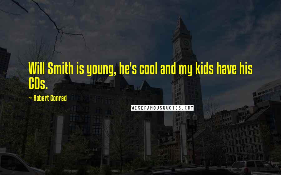 Robert Conrad Quotes: Will Smith is young, he's cool and my kids have his CDs.