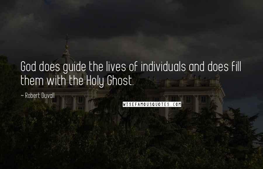 Robert Duvall Quotes: God does guide the lives of individuals and does fill them with the Holy Ghost.