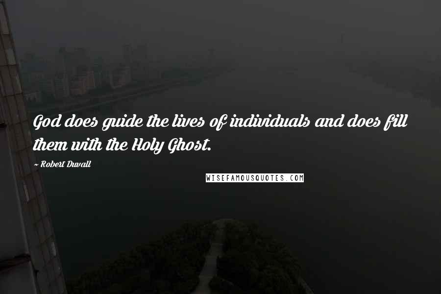 Robert Duvall Quotes: God does guide the lives of individuals and does fill them with the Holy Ghost.