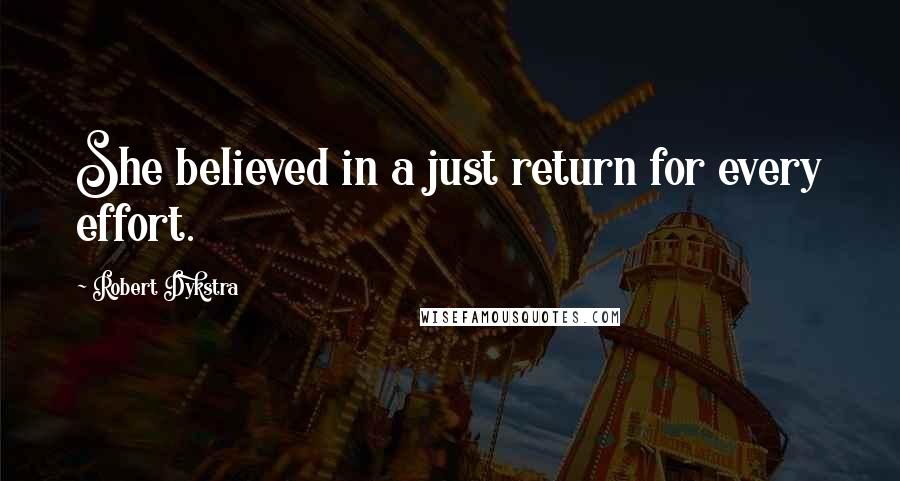 Robert Dykstra Quotes: She believed in a just return for every effort.