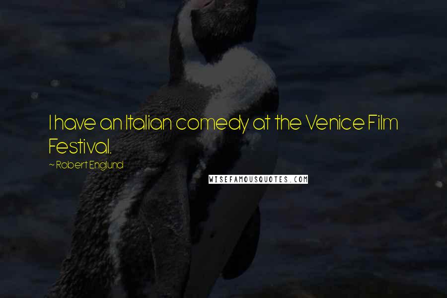 Robert Englund Quotes: I have an Italian comedy at the Venice Film Festival.