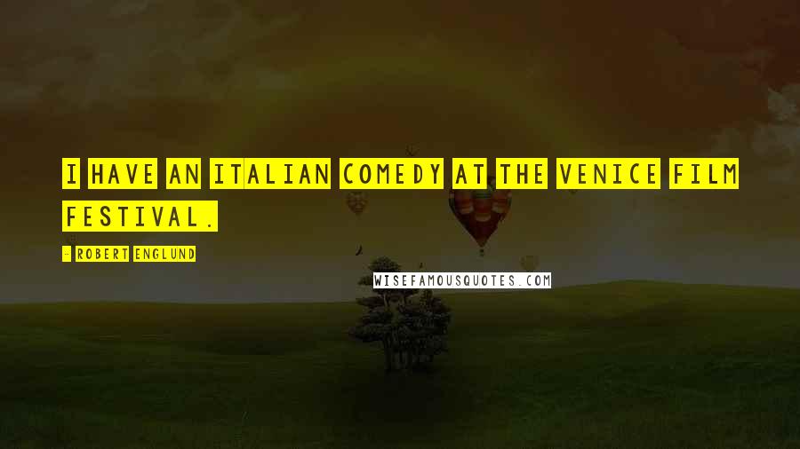 Robert Englund Quotes: I have an Italian comedy at the Venice Film Festival.