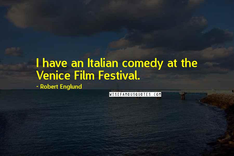 Robert Englund Quotes: I have an Italian comedy at the Venice Film Festival.