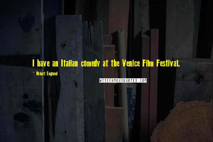 Robert Englund Quotes: I have an Italian comedy at the Venice Film Festival.