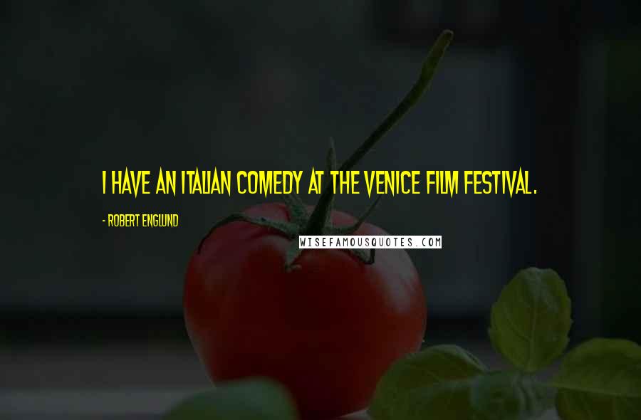 Robert Englund Quotes: I have an Italian comedy at the Venice Film Festival.