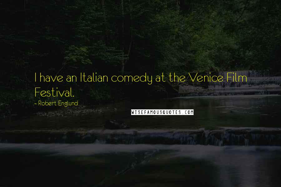 Robert Englund Quotes: I have an Italian comedy at the Venice Film Festival.