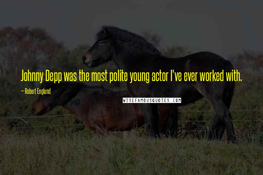 Robert Englund Quotes: Johnny Depp was the most polite young actor I've ever worked with.