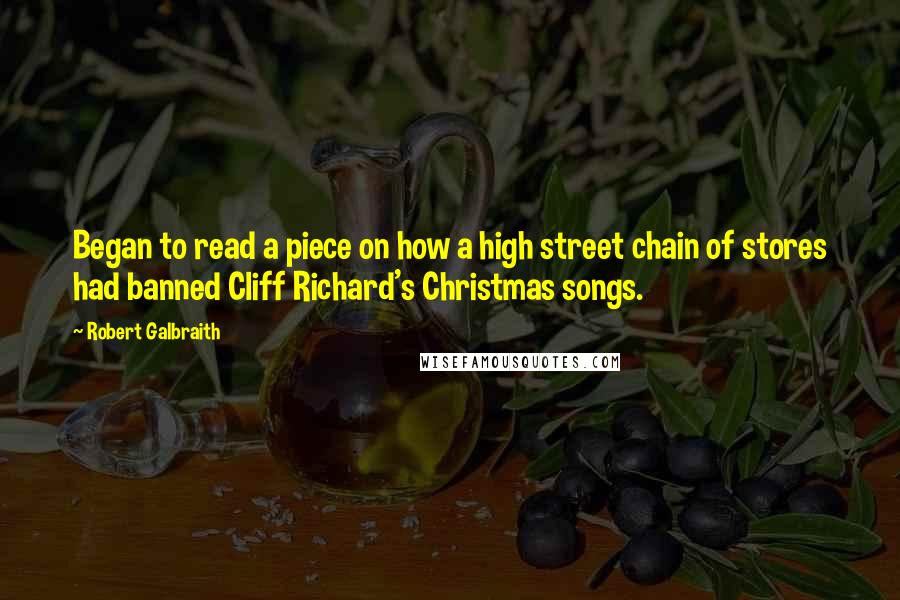 Robert Galbraith Quotes: Began to read a piece on how a high street chain of stores had banned Cliff Richard's Christmas songs.