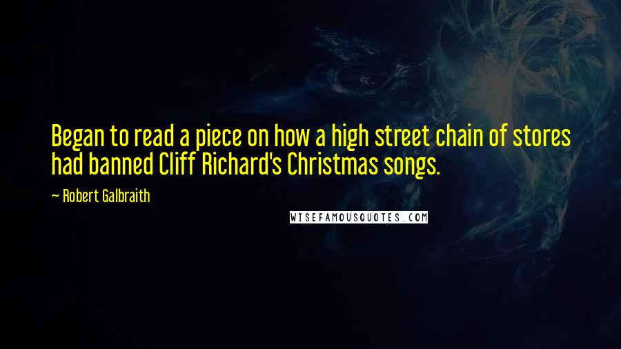 Robert Galbraith Quotes: Began to read a piece on how a high street chain of stores had banned Cliff Richard's Christmas songs.