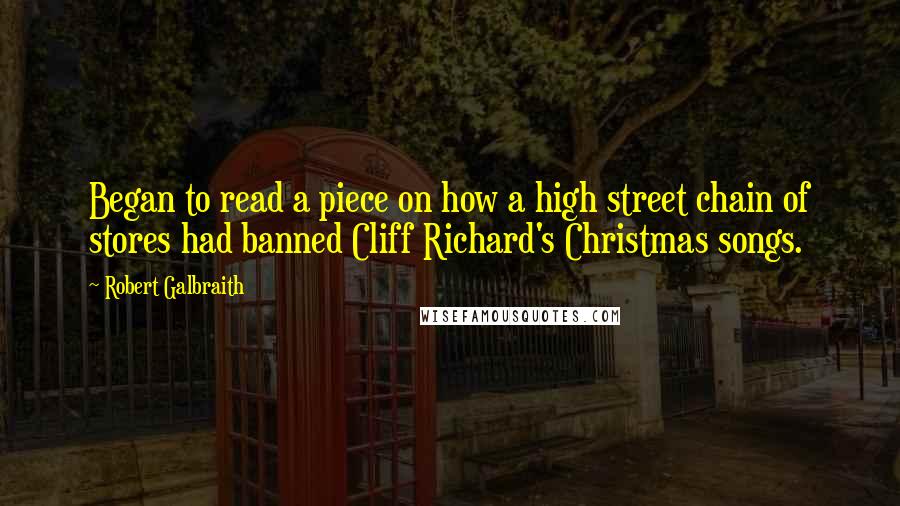 Robert Galbraith Quotes: Began to read a piece on how a high street chain of stores had banned Cliff Richard's Christmas songs.