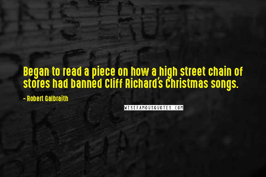 Robert Galbraith Quotes: Began to read a piece on how a high street chain of stores had banned Cliff Richard's Christmas songs.