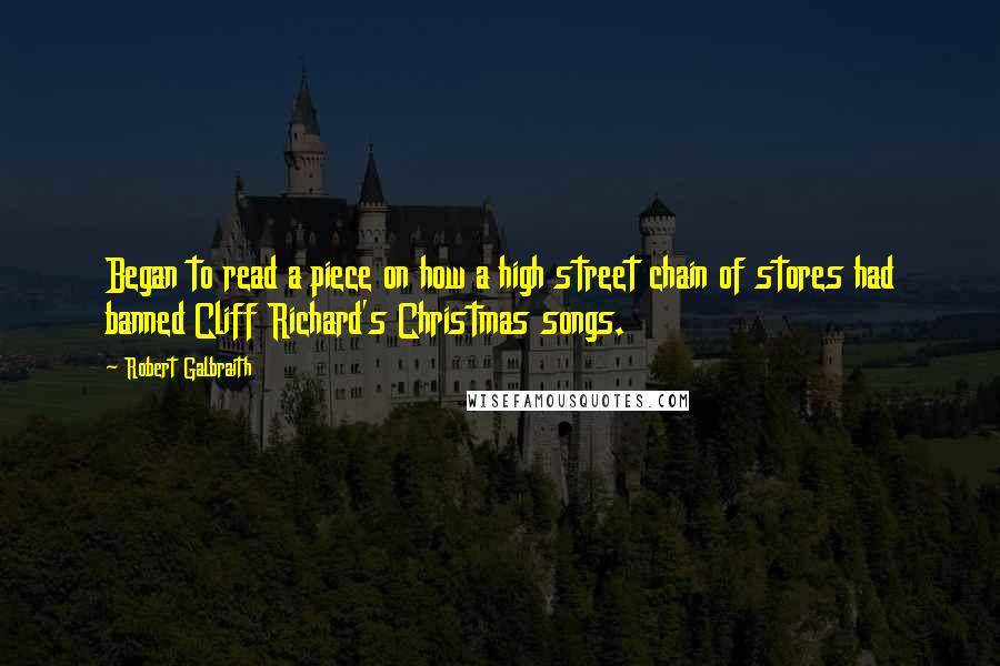 Robert Galbraith Quotes: Began to read a piece on how a high street chain of stores had banned Cliff Richard's Christmas songs.