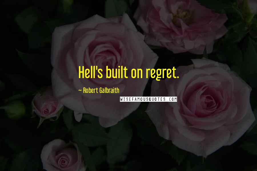 Robert Galbraith Quotes: Hell's built on regret.