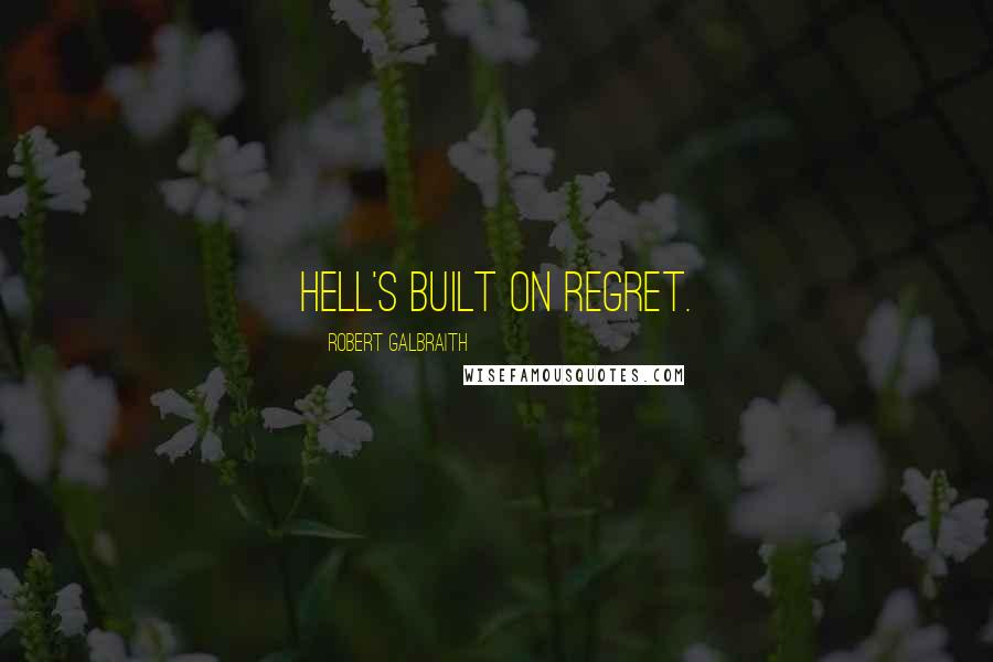 Robert Galbraith Quotes: Hell's built on regret.