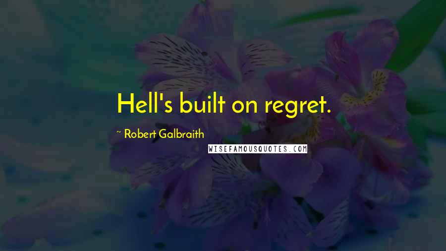 Robert Galbraith Quotes: Hell's built on regret.