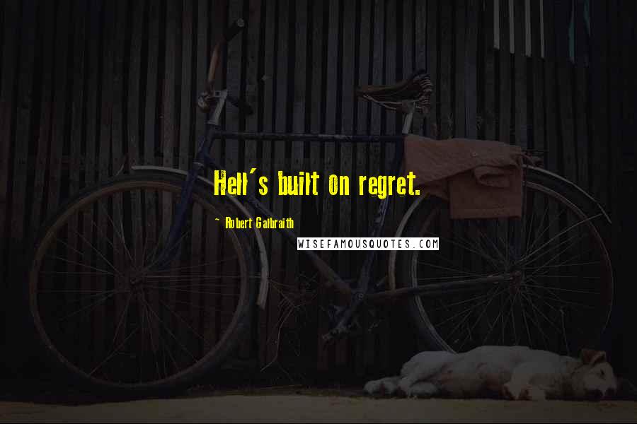 Robert Galbraith Quotes: Hell's built on regret.