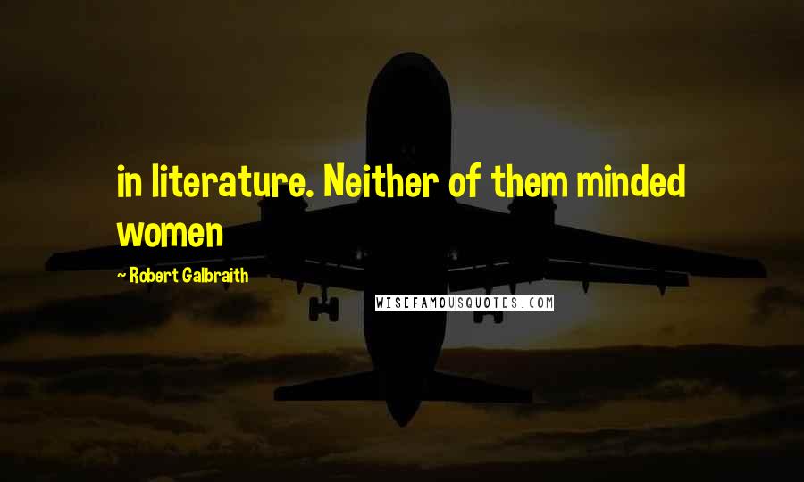 Robert Galbraith Quotes: in literature. Neither of them minded women