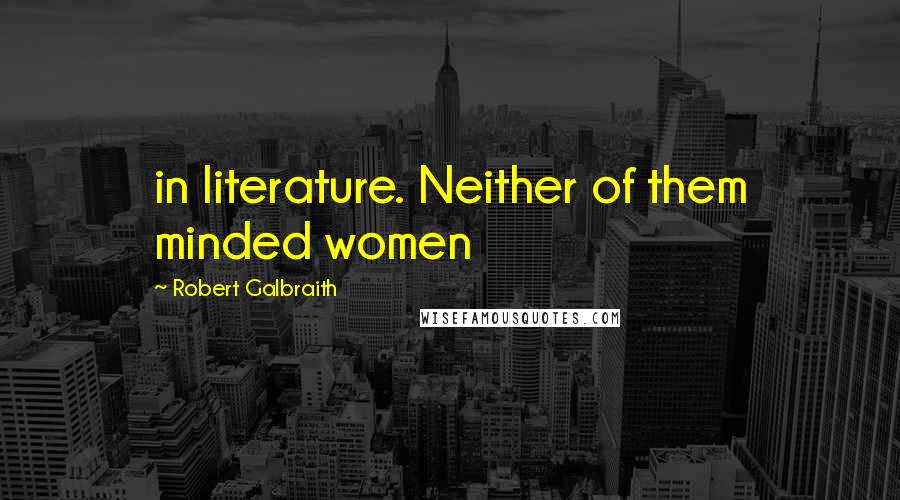 Robert Galbraith Quotes: in literature. Neither of them minded women