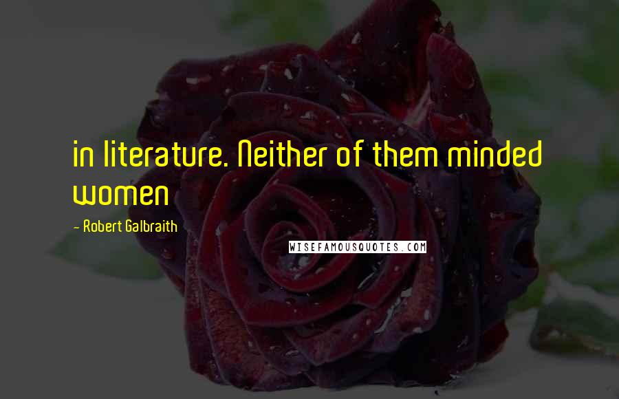 Robert Galbraith Quotes: in literature. Neither of them minded women