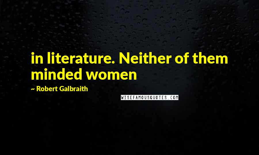 Robert Galbraith Quotes: in literature. Neither of them minded women