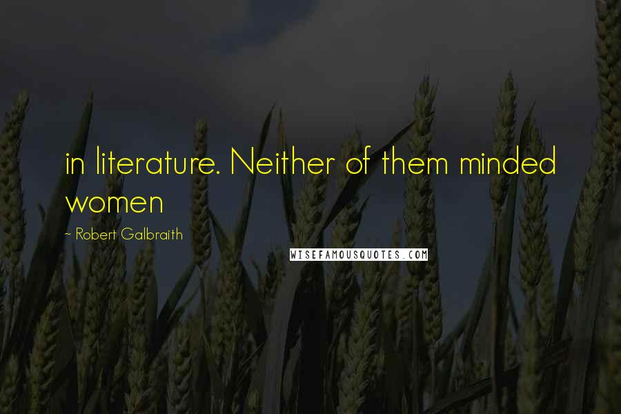 Robert Galbraith Quotes: in literature. Neither of them minded women